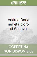 Andrea Doria nell'età d'oro di Genova libro