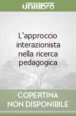 L'approccio interazionista nella ricerca pedagogica libro