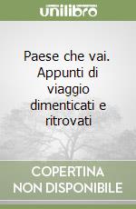 Paese che vai. Appunti di viaggio dimenticati e ritrovati