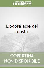 L'odore acre del mosto libro