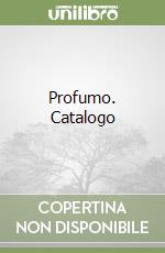 Profumo. Catalogo libro