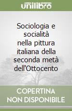 Sociologia e socialità nella pittura italiana della seconda metà dell'Ottocento libro