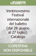 Ventinovesimo Festival internazionale del balletto (dal 28 giugno al 27 luglio). Catalogo libro