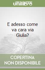 E adesso come va cara via Giulia? libro