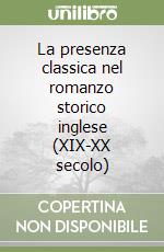 La presenza classica nel romanzo storico inglese (XIX-XX secolo) libro