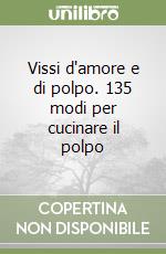 Vissi d'amore e di polpo. 135 modi per cucinare il polpo