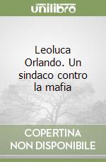 Leoluca Orlando. Un sindaco contro la mafia