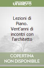 Lezioni di Piano. Vent'anni di incontri con l'architetto libro