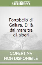 Portobello di Gallura. Di là dal mare tra gli alberi libro
