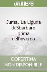 Juma. La Liguria di Sbarbaro prima dell'inverno libro