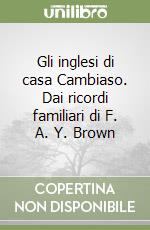 Gli inglesi di casa Cambiaso. Dai ricordi familiari di F. A. Y. Brown libro