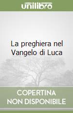 La preghiera nel Vangelo di Luca libro