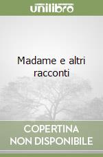 Madame e altri racconti libro