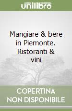 Mangiare & bere in Piemonte. Ristoranti & vini libro