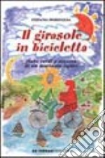 Il girasole in bicicletta. Fiabe verdi e azzurre di un marinaio ligure libro