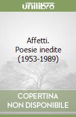 Affetti. Poesie inedite (1953-1989) libro