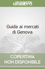 Guida ai mercati di Genova libro