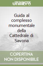 Guida al complesso monumentale della Cattedrale di Savona