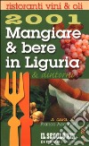 Mangiare & bere in Liguria e dintorni 2001. Ristoranti, vini, olii libro