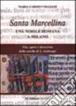 Santa Marcellina. Una nobile romana a Milano. Vita, opere e devozione della sorella di s. Ambrogio libro