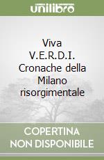 Viva V.E.R.D.I. Cronache della Milano risorgimentale libro