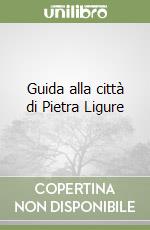 Guida alla città di Pietra Ligure libro