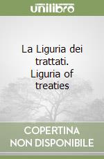 La Liguria dei trattati. Liguria of treaties