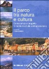 Il parco tra natura e cultura. Conoscenza e progetto in contesti ad alta antropizzazione libro di Balletti Franca