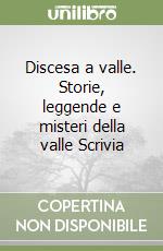 Discesa a valle. Storie, leggende e misteri della valle Scrivia libro