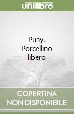 Puny. Porcellino libero libro