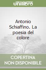 Antonio Schiaffino. La poesia del colore libro