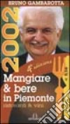 Mangiare & bere in Piemonte. Guida annuale in collaborazione con il Secolo XIX libro