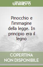 Pinocchio e l'immagine della legge. In principio era il legno libro