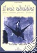 Il mio Zibaldino. Diari, scenette, pensieri, «d'allora». Vol. 1 libro