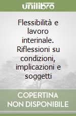 Flessibilità e lavoro interinale. Riflessioni su condizioni, implicazioni e soggetti