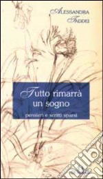 Tutto rimarrà un sogno. Pensieri e scritti sparsi libro