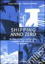 Shipping anno zero. Un anno di porti e cantieri, navi e logistica sulle colonne de «La Repubblica» libro