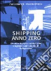 Shipping anno zero. Un anno di porti e cantieri, navi e logistica sulle colonne de «La Repubblica» libro