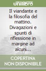 Il viandante e la filosofia del mattino. Divagazioni e spunti di riflessione in margine ad alcuni aforismi del libro «Umano, troppo umano» di F. Nietzsche libro