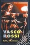 Vasco Rossi. Rock, mica balle... libro di Casamassima Pino