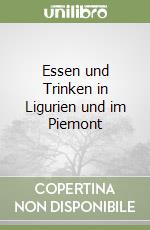 Essen und Trinken in Ligurien und im Piemont libro