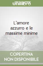 L'amore azzurro e le massime minime libro