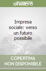 Impresa sociale: verso un futuro possibile