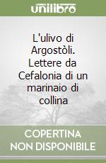 L'ulivo di Argostòli. Lettere da Cefalonia di un marinaio di collina libro