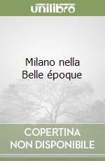 Milano nella Belle époque libro