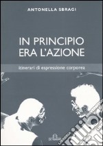 In principio era l'azione. Itinerari di espressione corporea