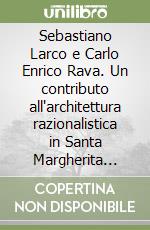 Sebastiano Larco e Carlo Enrico Rava. Un contributo all'architettura razionalistica in Santa Margherita Ligure