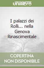 I palazzi dei Rolli... nella Genova Rinascimentale libro