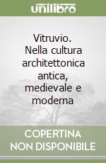 Vitruvio. Nella cultura architettonica antica, medievale e moderna libro