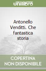 Antonello Venditti. Che fantastica storia